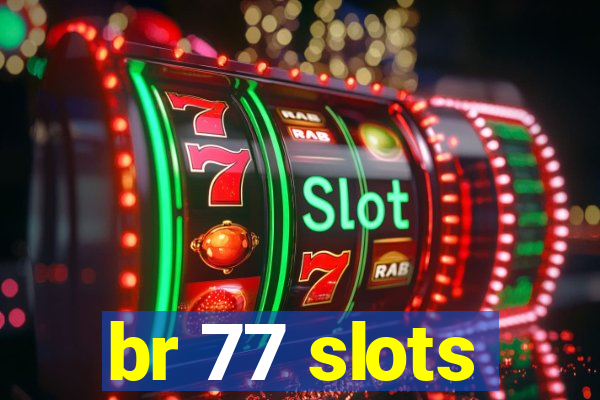 br 77 slots